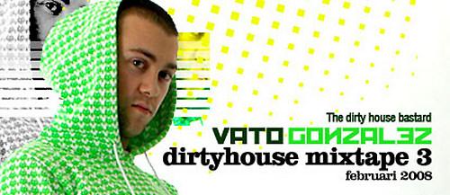 Vato Gonzalez - Dirty House Mixtape 3 (Februari 2008)